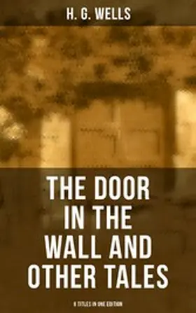 Wells |  THE DOOR IN THE WALL AND OTHER TALES - 8 Titles in One Edition | eBook | Sack Fachmedien