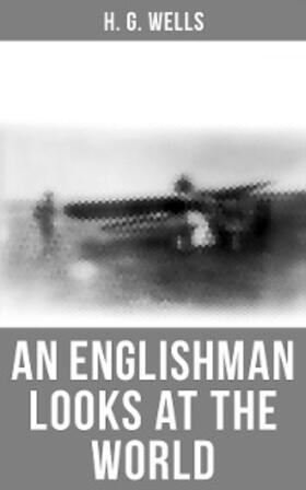 Wells |  H. G. Wells: An Englishman Looks at the World | eBook | Sack Fachmedien