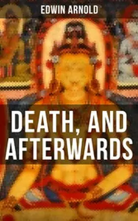 Arnold |  DEATH, AND AFTERWARDS | eBook | Sack Fachmedien
