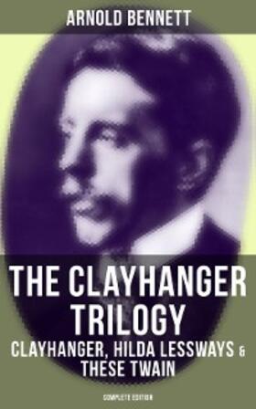 Bennett |  The Clayhanger Trilogy: Clayhanger, Hilda Lessways & These Twain (Complete Edition) | eBook | Sack Fachmedien