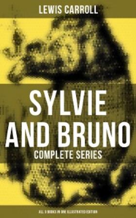 Carroll |  Sylvie and Bruno - Complete Series (All 3 Books in One Illustrated Edition) | eBook | Sack Fachmedien