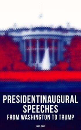 Washington / Polk / Taylor |  President's Inaugural Speeches: From Washington to Trump (1789-2017) | eBook | Sack Fachmedien