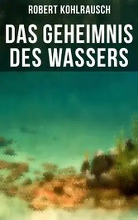 Kohlrausch |  Das Geheimnis des Wassers | eBook | Sack Fachmedien