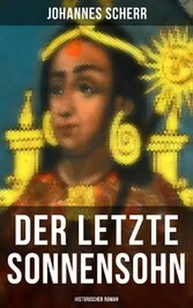 Scherr |  Der letzte Sonnensohn: Historischer Roman | eBook | Sack Fachmedien