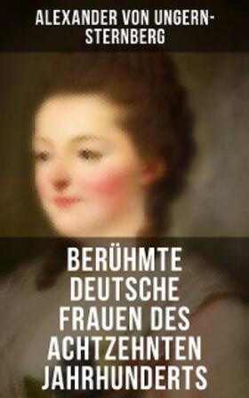 Ungern-Sternberg |  Berühmte deutsche Frauen des achtzehnten Jahrhunderts | eBook | Sack Fachmedien