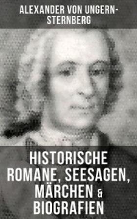 Ungern-Sternberg |  Alexander von Ungern-Sternberg: Historische Romane, Seesagen, Märchen & Biografien | eBook | Sack Fachmedien