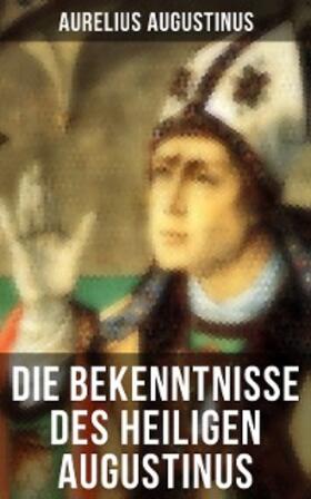 Augustinus |  Die Bekenntnisse des heiligen Augustinus | eBook | Sack Fachmedien