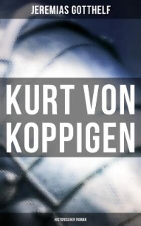 Gotthelf |  Kurt von Koppigen (Historischer Roman) | eBook | Sack Fachmedien