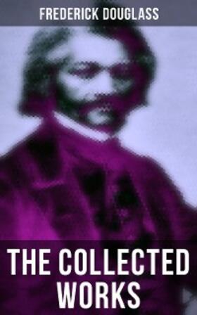 Douglass |  The Collected Works of Frederick Douglass | eBook | Sack Fachmedien