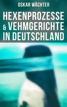 Wächter |  Hexenprozesse & Vehmgerichte in Deutschland | eBook | Sack Fachmedien