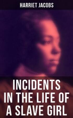 Jacobs |  Harriet Jacobs: Incidents in the Life of a Slave Girl | eBook | Sack Fachmedien