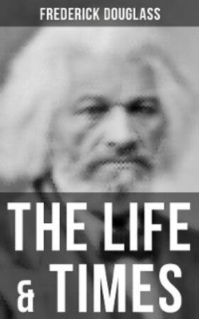 Douglass |  The Life & Times of Frederick Douglass | eBook | Sack Fachmedien