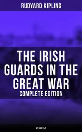 Kipling |  The Irish Guards in the Great War (Complete Edition: Volume 1&2) | eBook | Sack Fachmedien