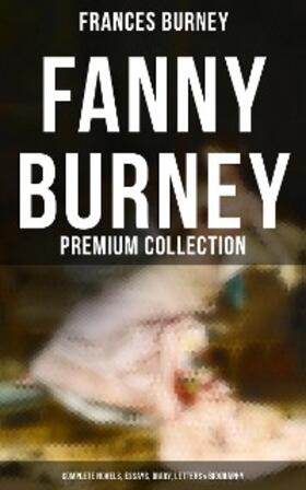 Burney |  Fanny Burney - Premium Collection: Complete Novels, Essays, Diary, Letters & Biography | eBook | Sack Fachmedien