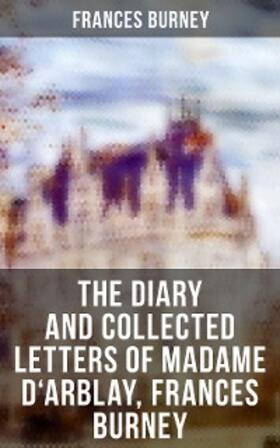 Burney |  The Diary and Collected Letters of Madame D'Arblay, Frances Burney | eBook | Sack Fachmedien