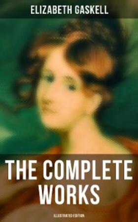 Gaskell |  The Complete Works (Illustrated Edition) | eBook | Sack Fachmedien