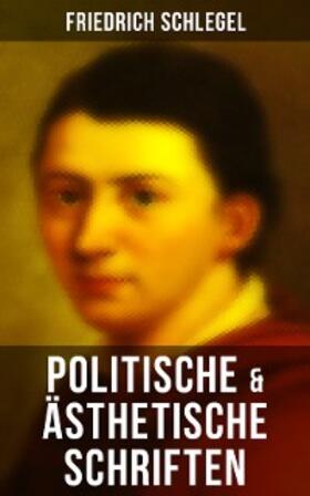 Schlegel |  Friedrich Schlegel: Politische & Ästhetische Schriften | eBook | Sack Fachmedien
