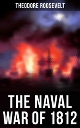 Roosevelt |  The Naval War of 1812 | eBook | Sack Fachmedien