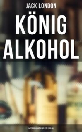 London |  König Alkohol (Autobiographischer Roman) | eBook | Sack Fachmedien