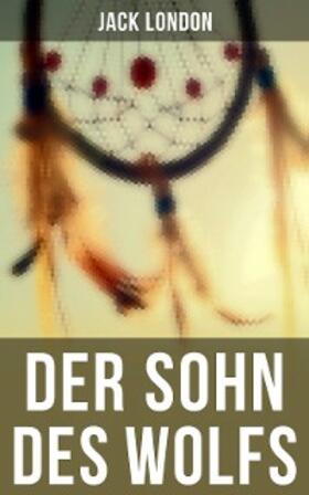 London |  Der Sohn des Wolfs | eBook | Sack Fachmedien