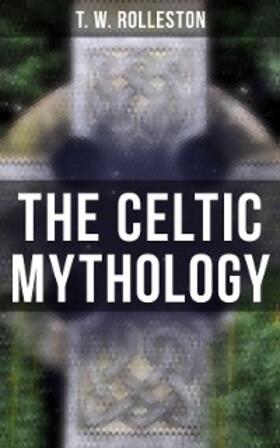 Rolleston |  The Celtic Mythology | eBook | Sack Fachmedien