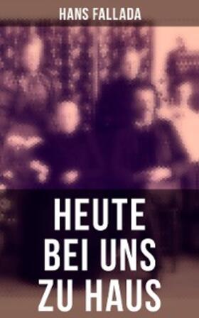 Fallada |  Heute bei uns zu Haus | eBook | Sack Fachmedien