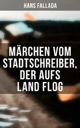 Fallada |  Märchen vom Stadtschreiber, der aufs Land flog | eBook | Sack Fachmedien