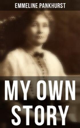 Pankhurst |  Emmeline Pankhurst: My Own Story | eBook | Sack Fachmedien