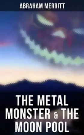 Merritt |  The Metal Monster & The Moon Pool | eBook | Sack Fachmedien