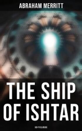 Merritt |  THE SHIP OF ISHTAR: Sci-Fi Classic | eBook | Sack Fachmedien