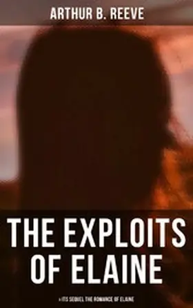 Reeve |  THE EXPLOITS OF ELAINE (& Its Sequel The Romance of Elaine) | eBook | Sack Fachmedien