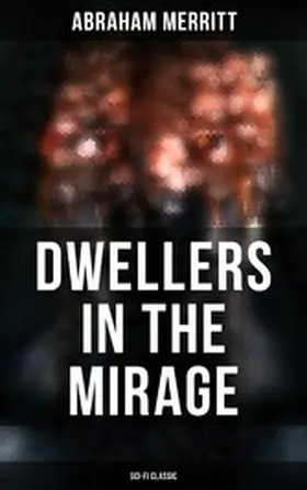 Merritt |  DWELLERS IN THE MIRAGE: Sci-Fi Classic | eBook | Sack Fachmedien
