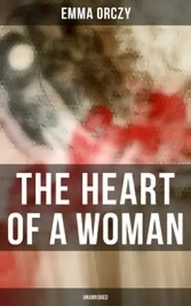 Orczy |  THE HEART OF A WOMAN (Unabridged) | eBook | Sack Fachmedien