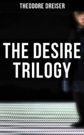 Dreiser |  The Desire Trilogy | eBook | Sack Fachmedien
