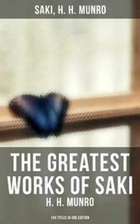 Munro |  The Greatest Works of Saki (H. H. Munro) - 145 Titles in One Edition | eBook | Sack Fachmedien