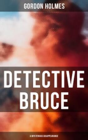 Holmes |  Detective Bruce: A Mysterious Disappearance | eBook | Sack Fachmedien