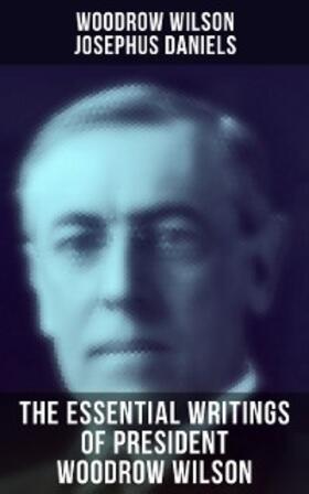 Wilson / Daniels |  The Essential Writings of President Woodrow Wilson | eBook | Sack Fachmedien