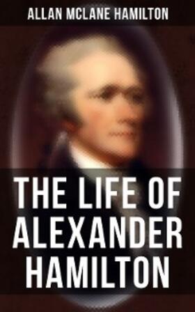 Hamilton |  The Life of Alexander Hamilton | eBook | Sack Fachmedien