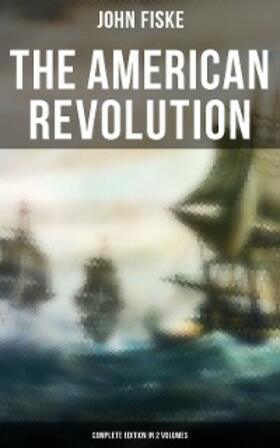 Fiske |  THE AMERICAN REVOLUTION (Complete Edition In 2 Volumes) | eBook | Sack Fachmedien