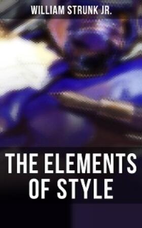 Jr. |  THE ELEMENTS OF STYLE | eBook | Sack Fachmedien