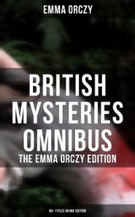 Orczy |  British Mysteries Omnibus - The Emma Orczy Edition (65+ Titles in One Edition) | eBook | Sack Fachmedien