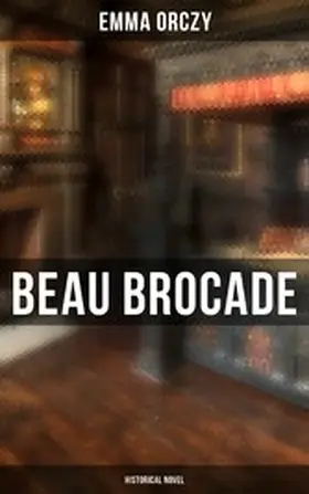 Orczy |  Beau Brocade: Historical Novel | eBook | Sack Fachmedien