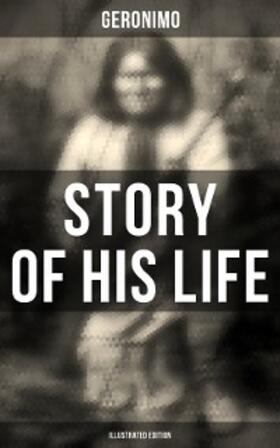 Barrett |  Geronimo's Story of His Life (Illustrated Edition) | eBook | Sack Fachmedien