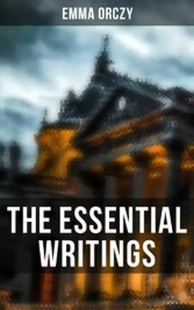 Orczy |  The Essential Writings of Emma Orczy | eBook | Sack Fachmedien