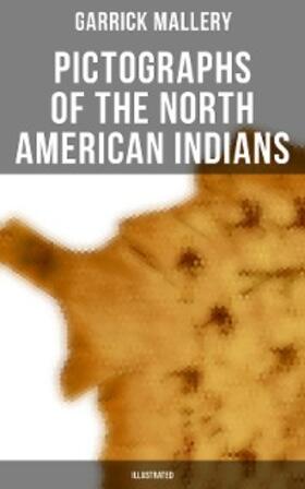 Mallery |  Pictographs of the North American Indians (Illustrated) | eBook | Sack Fachmedien