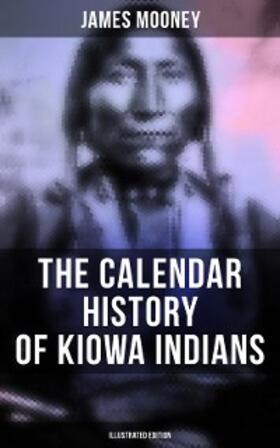 Mooney |  The Calendar History of Kiowa Indians (Illustrated Edition) | eBook | Sack Fachmedien
