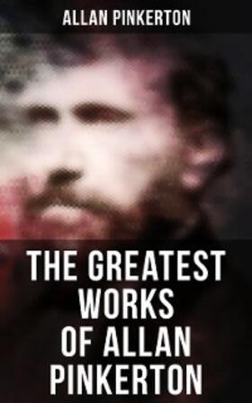 Pinkerton |  The Greatest Works of Allan Pinkerton | eBook | Sack Fachmedien