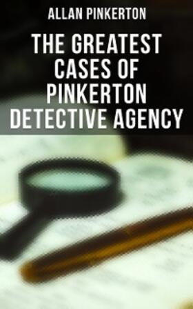 Pinkerton |  The Greatest Cases of Pinkerton Detective Agency | eBook | Sack Fachmedien