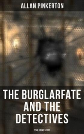 Pinkerton |  The Burglar's Fate and the Detectives (True Crime Story) | eBook | Sack Fachmedien