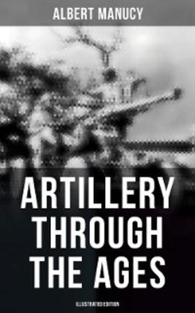 Manucy |  Artillery Through the Ages (Illustrated Edition) | eBook | Sack Fachmedien